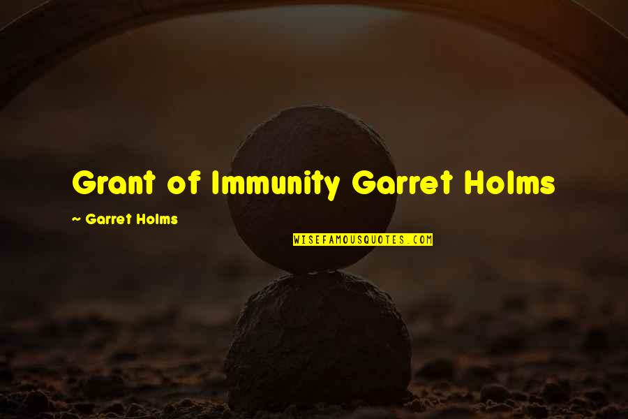 Debating In Politics Quotes By Garret Holms: Grant of Immunity Garret Holms Debating In Politics Quotes By Garret Holms: Grant of Immunity Garret Holms