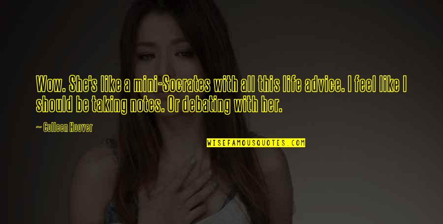 Debating Quotes By Colleen Hoover: Wow. She's like a mini-Socrates with all this Debating Quotes By Colleen Hoover: Wow. She's like a mini-Socrates with all this