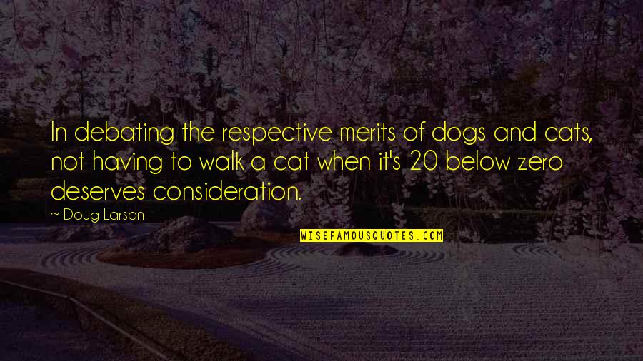 Debating Quotes By Doug Larson: In debating the respective merits of dogs and Debating Quotes By Doug Larson: In debating the respective merits of dogs and