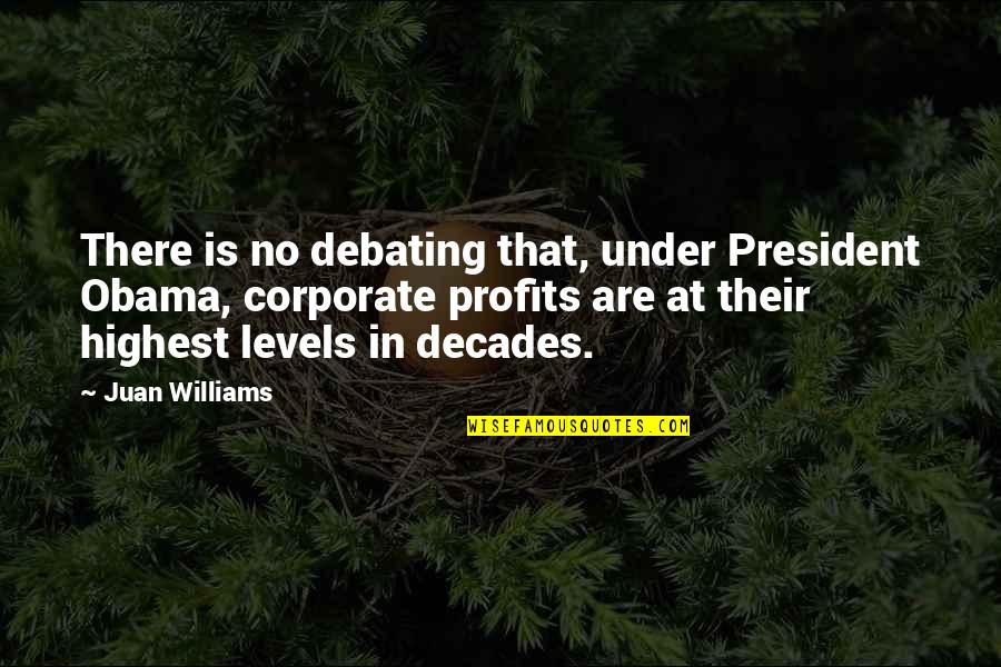 Debating Quotes By Juan Williams: There is no debating that, under President Obama,