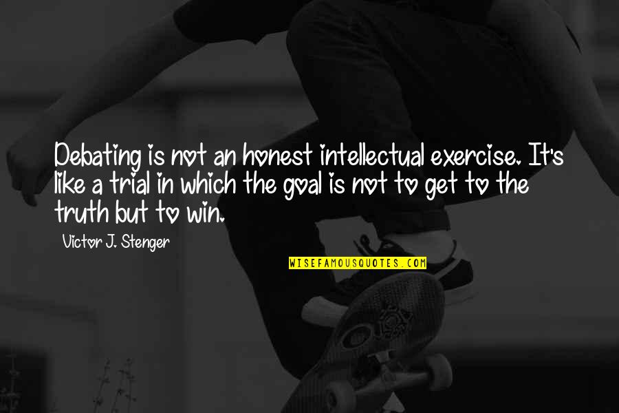 Debating Quotes By Victor J. Stenger: Debating is not an honest intellectual exercise. It's Debating Quotes By Victor J. Stenger: Debating is not an honest intellectual exercise. It's