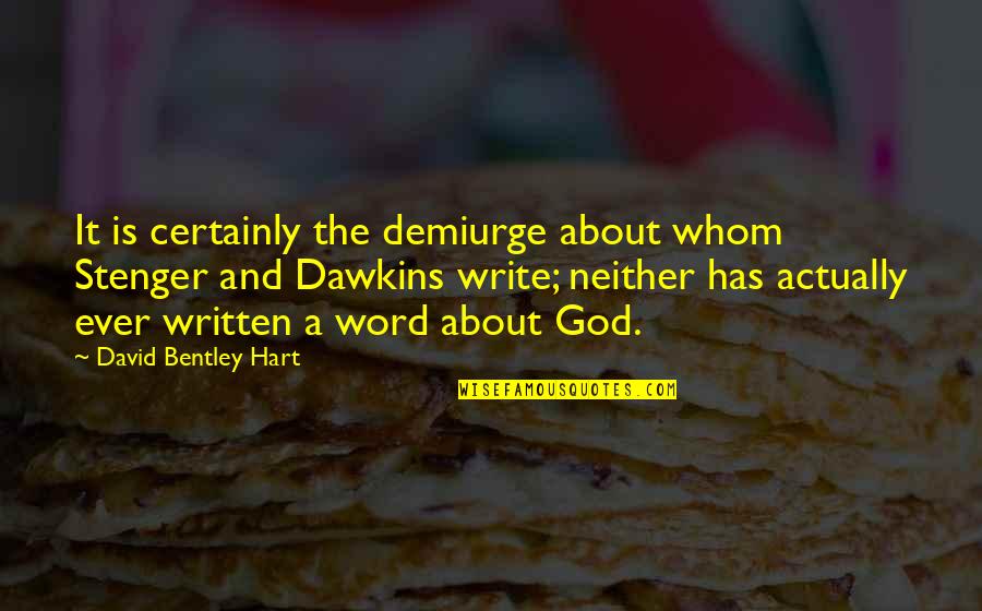 Debating Religion Quotes By David Bentley Hart: It is certainly the demiurge about whom Stenger