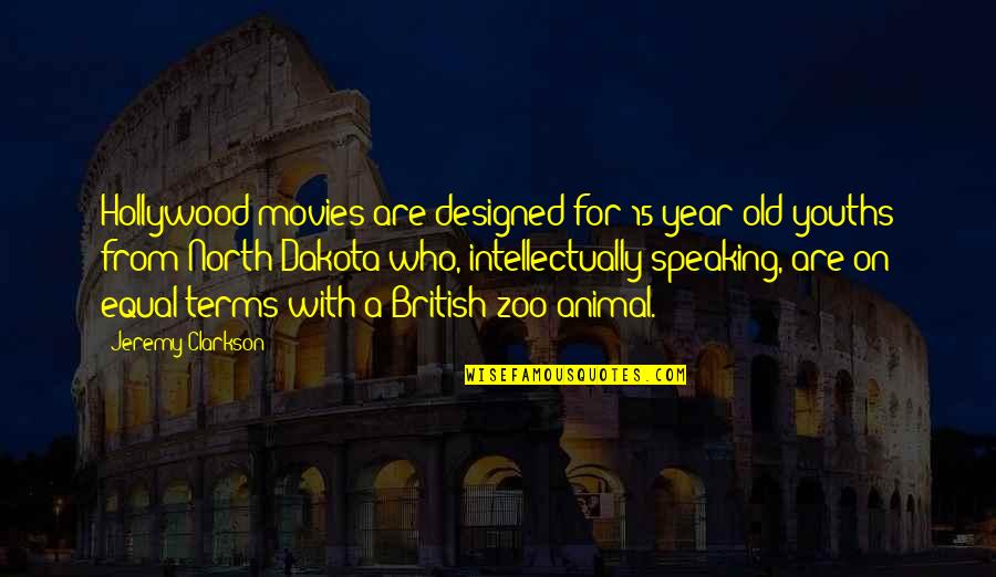 Debating With Fools Quotes By Jeremy Clarkson: Hollywood movies are designed for 15-year-old youths from Debating With Fools Quotes By Jeremy Clarkson: Hollywood movies are designed for 15-year-old youths from