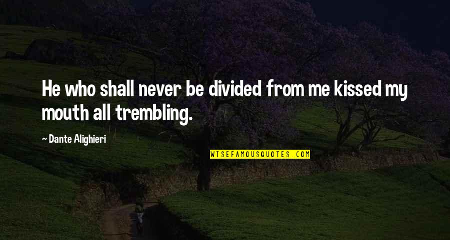 Debatir Ideas Quotes By Dante Alighieri: He who shall never be divided from me