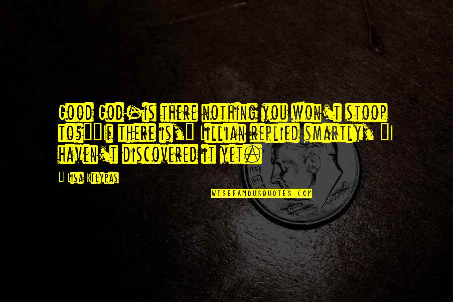 Debatir Sinonimo Quotes By Lisa Kleypas: Good God-is there nothing you won't stoop to?""If