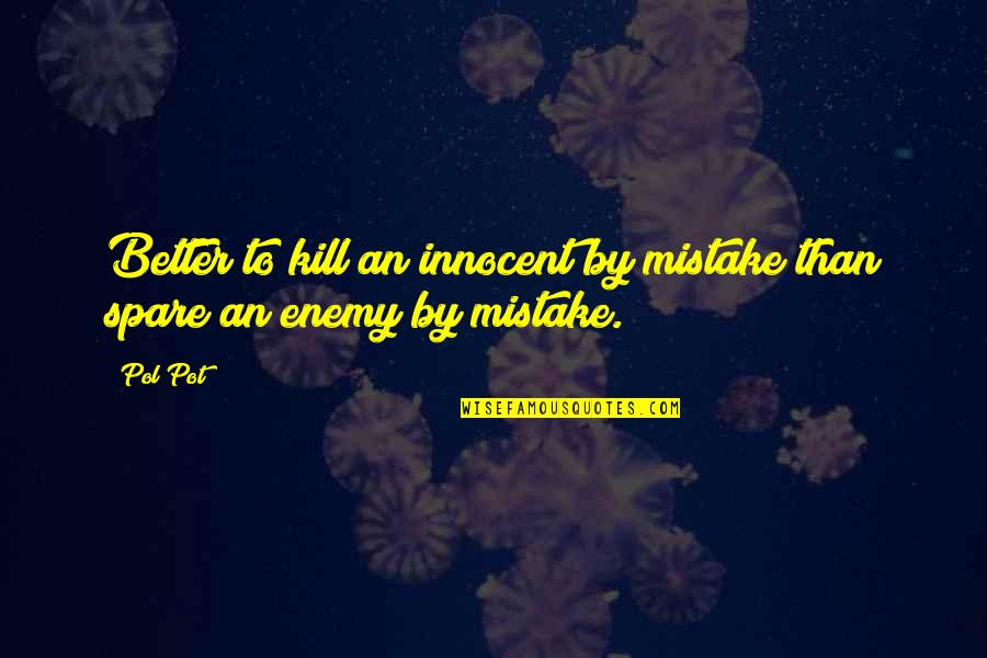 Debatir Sinonimo Quotes By Pol Pot: Better to kill an innocent by mistake than