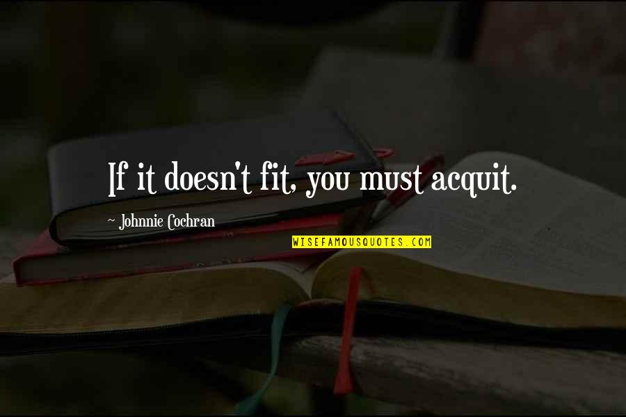 Debatox Quotes By Johnnie Cochran: If it doesn't fit, you must acquit. Debatox Quotes By Johnnie Cochran: If it doesn't fit, you must acquit.