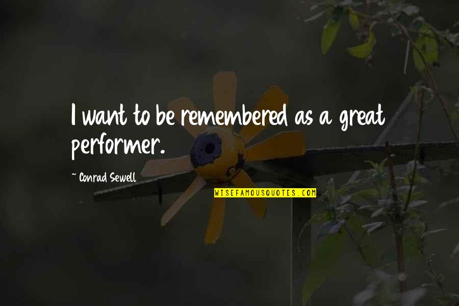 Debatten Dr2 Quotes By Conrad Sewell: I want to be remembered as a great Debatten Dr2 Quotes By Conrad Sewell: I want to be remembered as a great