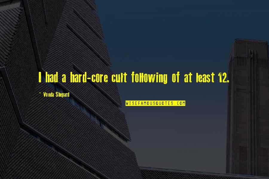 Debatten Gentse Quotes By Vonda Shepard: I had a hard-core cult following of at Debatten Gentse Quotes By Vonda Shepard: I had a hard-core cult following of at