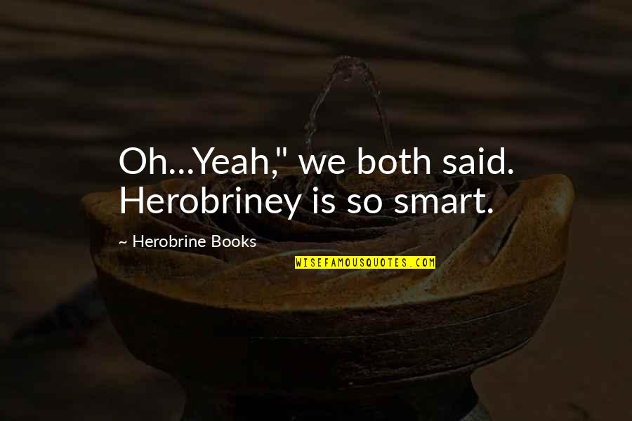Debaty Quotes By Herobrine Books: Oh...Yeah," we both said. Herobriney is so smart.