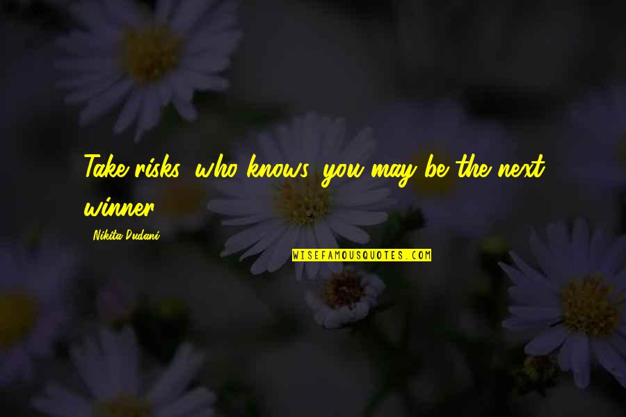 Debauch Quotes By Nikita Dudani: Take risks, who knows, you may be the Debauch Quotes By Nikita Dudani: Take risks, who knows, you may be the