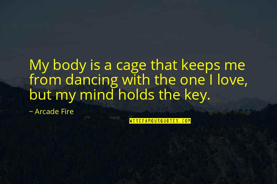 Debauched Obsession Quotes By Arcade Fire: My body is a cage that keeps me