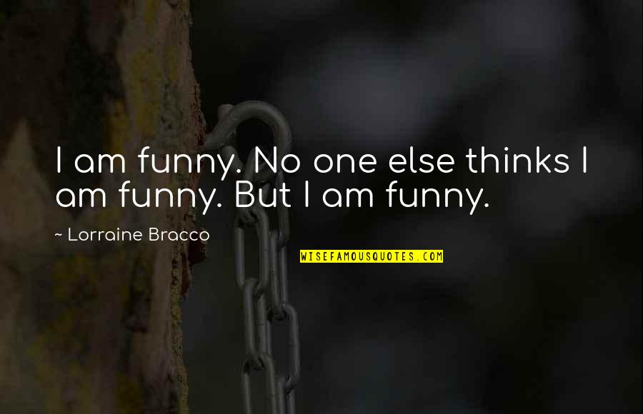 Debauched Obsession Quotes By Lorraine Bracco: I am funny. No one else thinks I