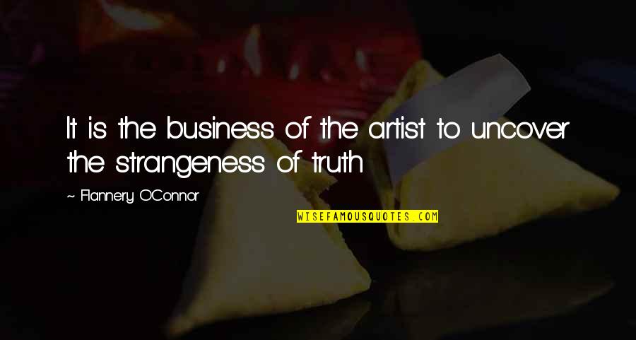 Debauchee Of Dew Quotes By Flannery O'Connor: It is the business of the artist to