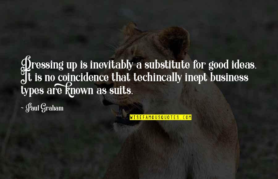 Debauchee Of Dew Quotes By Paul Graham: Dressing up is inevitably a substitute for good