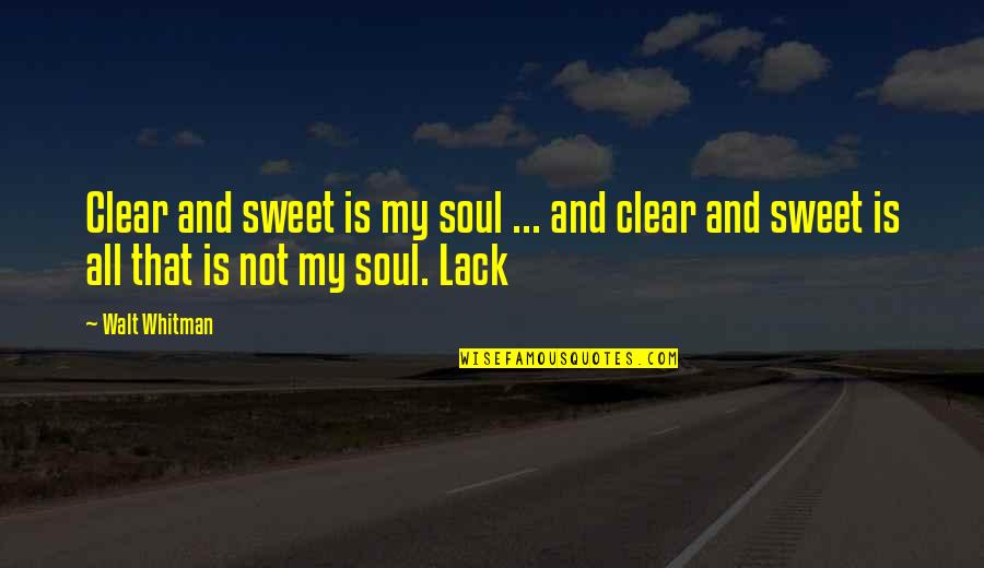 Debaucheries Quotes By Walt Whitman: Clear and sweet is my soul ... and