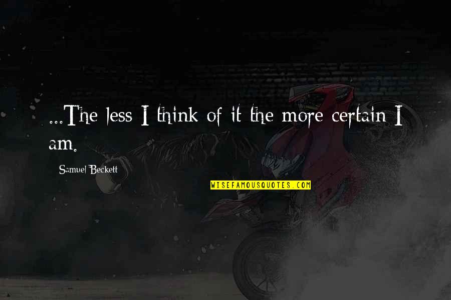 Debaucherry Quotes By Samuel Beckett: ...The less I think of it the more