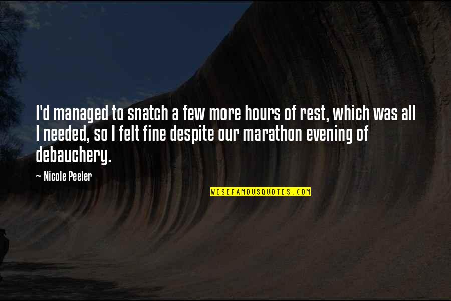 Debauchery Quotes By Nicole Peeler: I'd managed to snatch a few more hours Debauchery Quotes By Nicole Peeler: I'd managed to snatch a few more hours