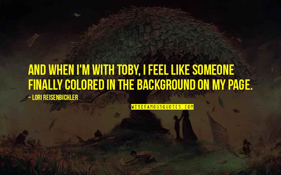 Debauching Quotes By Lori Reisenbichler: And when I'm with Toby, I feel like