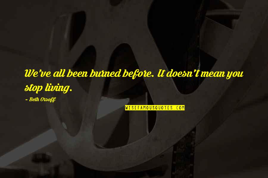 Debaveye Veilingen Quotes By Beth Orsoff: We've all been burned before. It doesn't mean