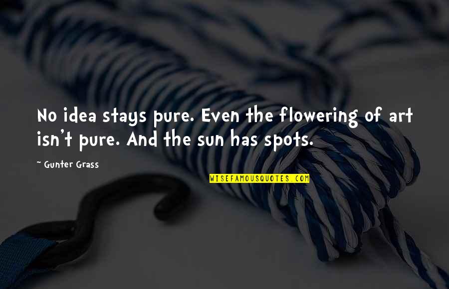 Debbees Designs Quotes By Gunter Grass: No idea stays pure. Even the flowering of