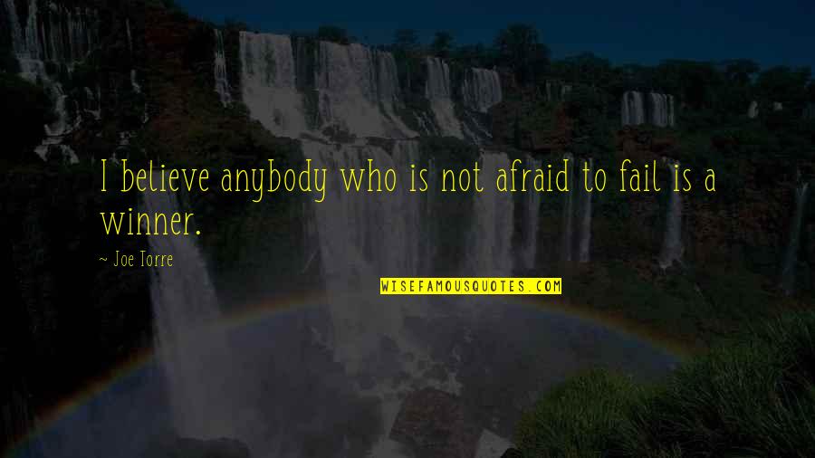 Debbees Designs Quotes By Joe Torre: I believe anybody who is not afraid to