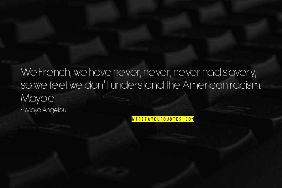 Debbie Ann Ketchie Quotes By Maya Angelou: We French, we have never, never, never had