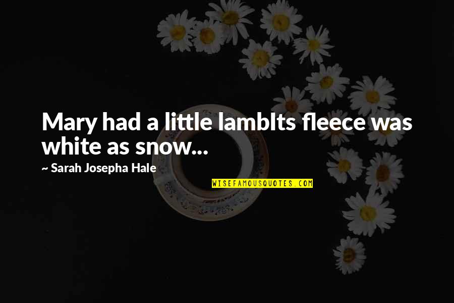 Debbie Diller Quotes By Sarah Josepha Hale: Mary had a little lambIts fleece was white