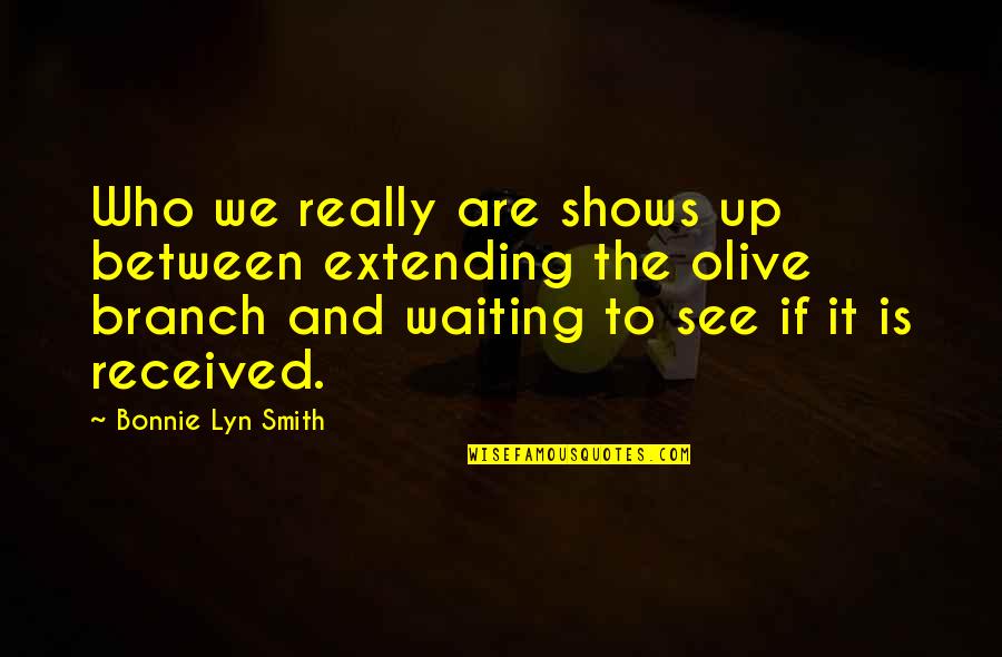 Debbie Friedman Quotes By Bonnie Lyn Smith: Who we really are shows up between extending