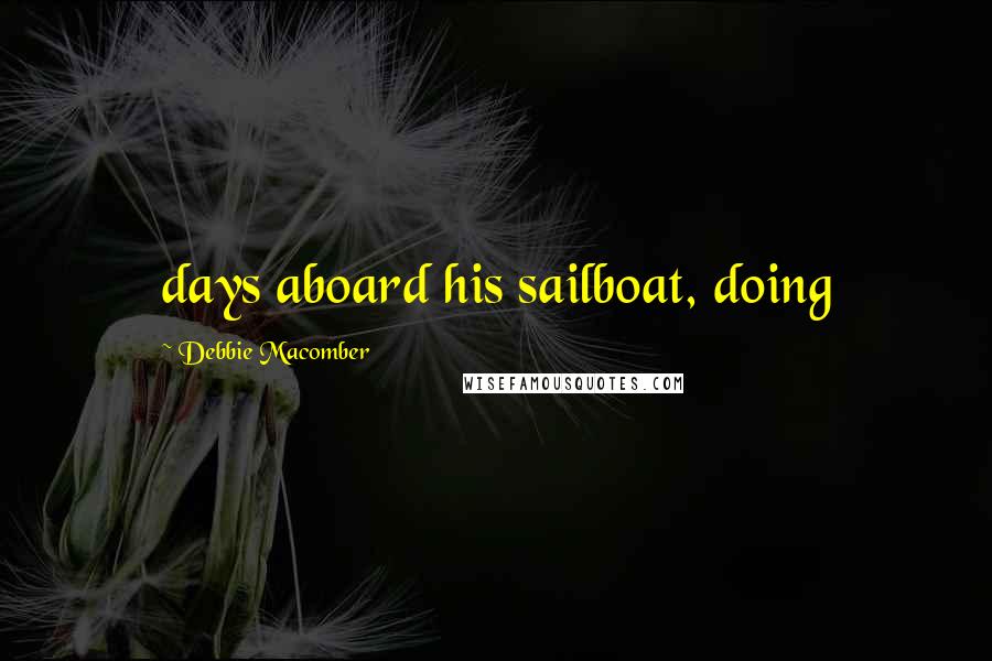 Debbie Macomber quotes: days aboard his sailboat, doing