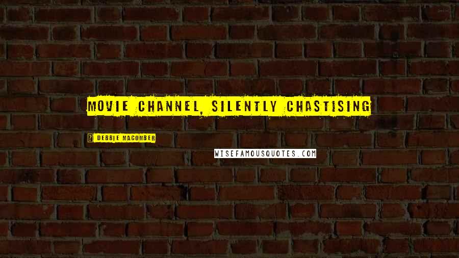 Debbie Macomber quotes: movie channel, silently chastising