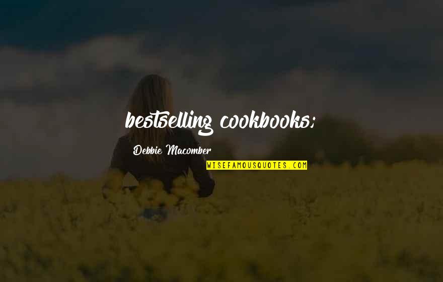Debbie Macomber Quotes By Debbie Macomber: bestselling cookbooks;
