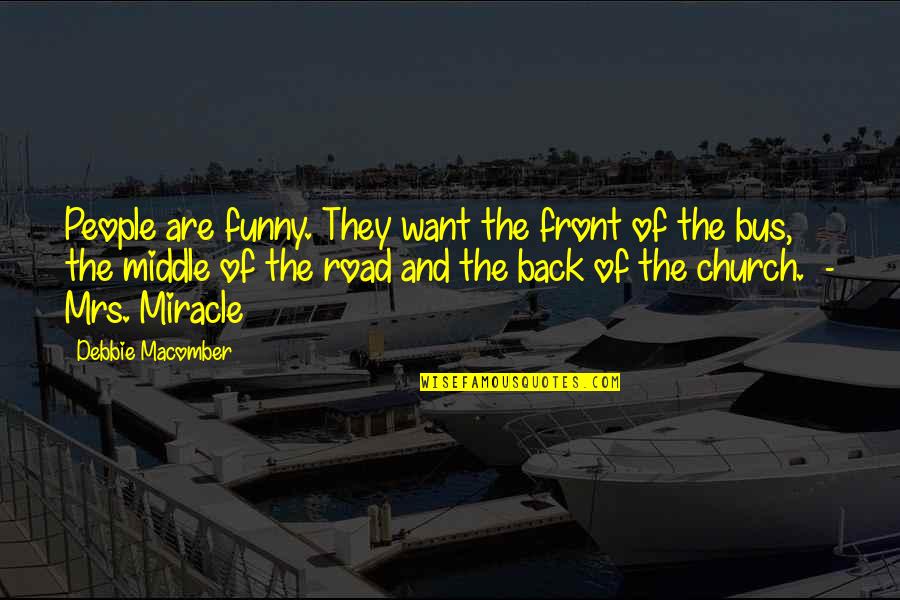 Debbie Macomber Quotes By Debbie Macomber: People are funny. They want the front of