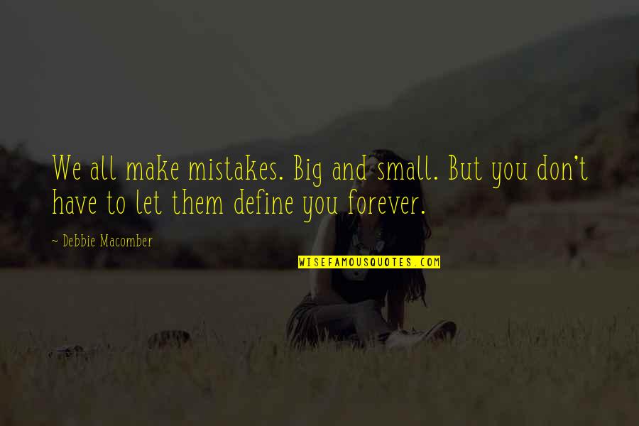 Debbie Macomber Quotes By Debbie Macomber: We all make mistakes. Big and small. But