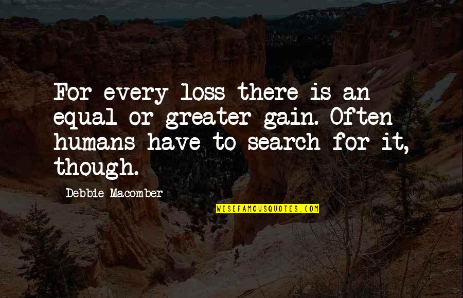 Debbie Macomber Quotes By Debbie Macomber: For every loss there is an equal or