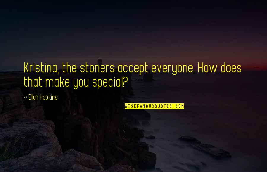 Debbie Mathers Quotes By Ellen Hopkins: Kristina, the stoners accept everyone. How does that