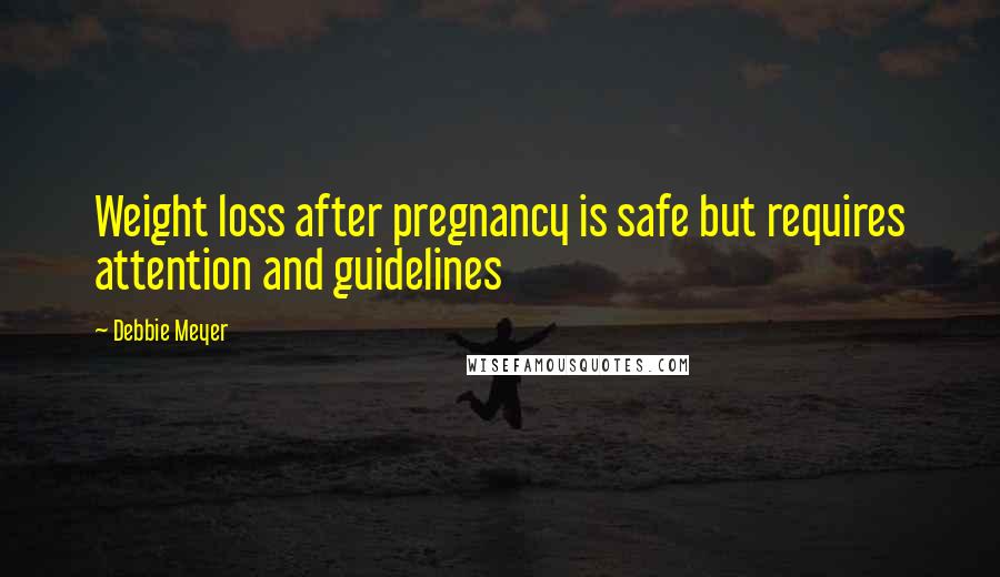 Debbie Meyer quotes: Weight loss after pregnancy is safe but requires attention and guidelines