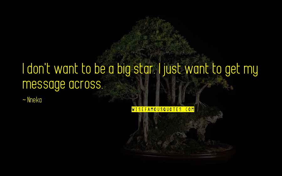 Debbie Millman Quotes By Nneka: I don't want to be a big star.