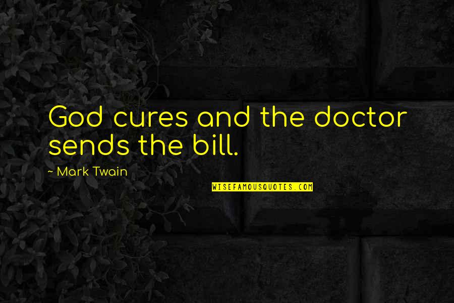 Debbie Purdy Quotes By Mark Twain: God cures and the doctor sends the bill.
