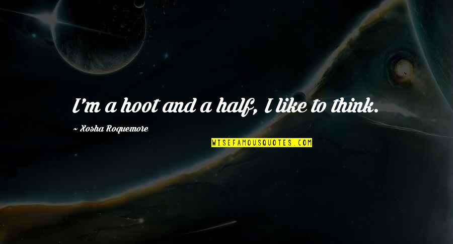 Debbie Reynolds Quote Quotes By Xosha Roquemore: I'm a hoot and a half, I like Debbie Reynolds Quote Quotes By Xosha Roquemore: I'm a hoot and a half, I like