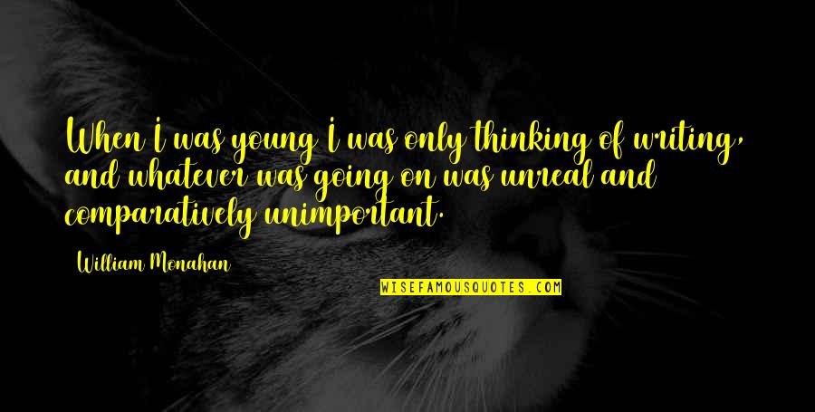 Debbiejeffreybooks Quotes By William Monahan: When I was young I was only thinking Debbiejeffreybooks Quotes By William Monahan: When I was young I was only thinking
