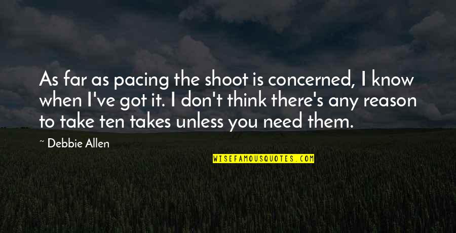 Debbie's Quotes By Debbie Allen: As far as pacing the shoot is concerned,