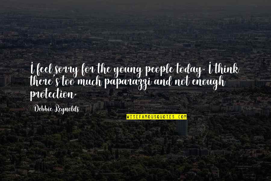 Debbie's Quotes By Debbie Reynolds: I feel sorry for the young people today.