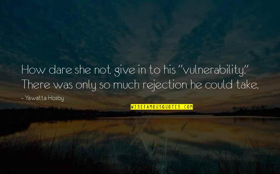 Debbouze Djamel Quotes By Yawatta Hosby: How dare she not give in to his Debbouze Djamel Quotes By Yawatta Hosby: How dare she not give in to his