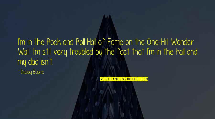 Debby Boone Quotes By Debby Boone: I'm in the Rock and Roll Hall of