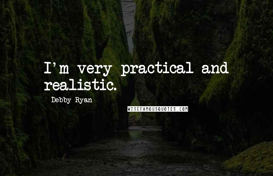 Debby Ryan quotes: I'm very practical and realistic.