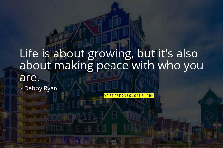 Debby's Quotes By Debby Ryan: Life is about growing, but it's also about