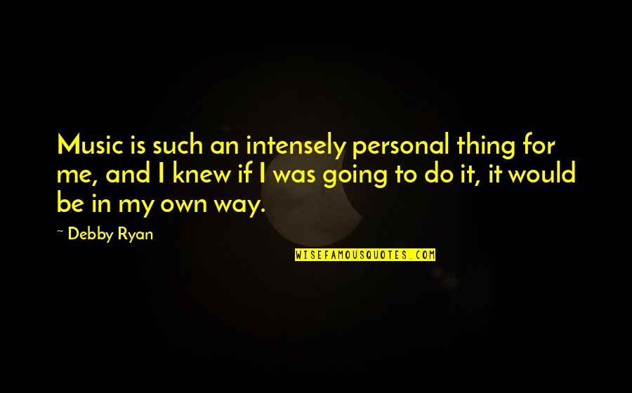 Debby's Quotes By Debby Ryan: Music is such an intensely personal thing for