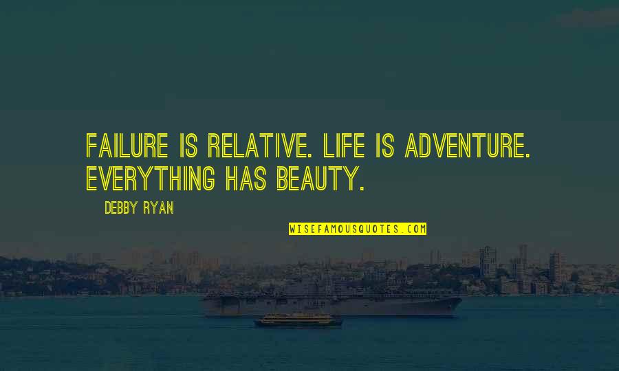 Debby's Quotes By Debby Ryan: Failure is relative. Life is adventure. Everything has