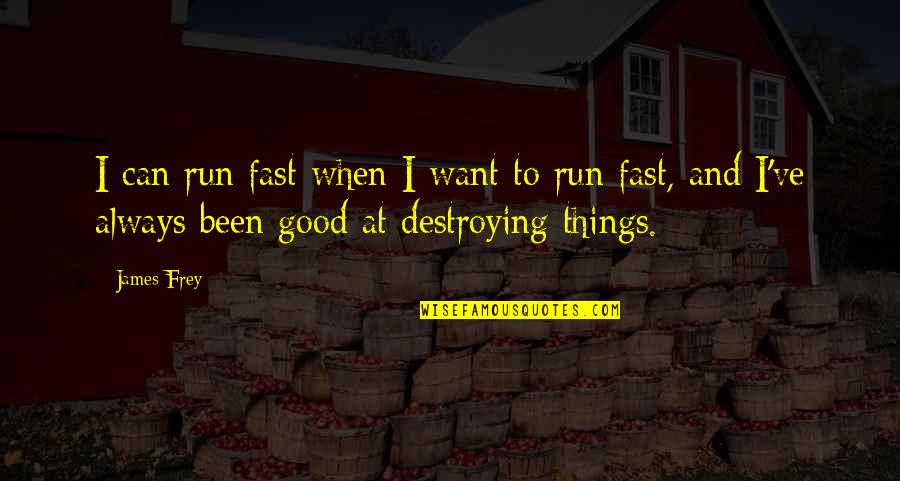 Debdaru Quotes By James Frey: I can run fast when I want to